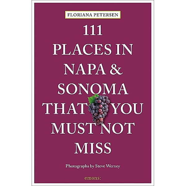 111 Places in Napa and Sonoma That You Must Not Miss, Floriana Petersen