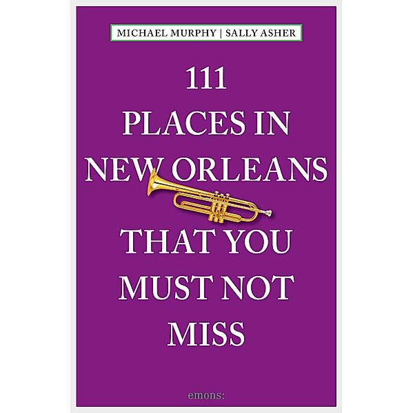 111 Places in New Orleans that you must not miss / 111 Places ..., Sally Asher, Michael Murphy