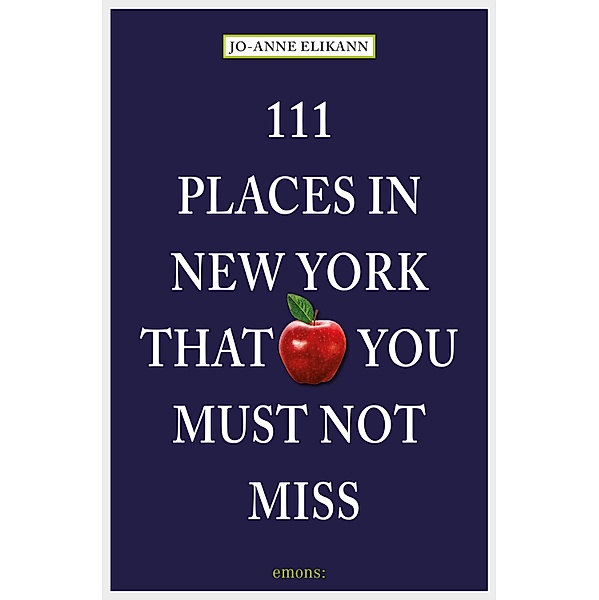 111 Places in New York that you must not miss / 111 Orte ..., Jo-Anne Elikann