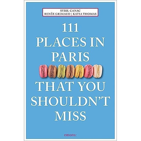 111 Places in Paris That You Shouldn't Miss, Sybil Canac, Renée Grimaud, Katia Thomas