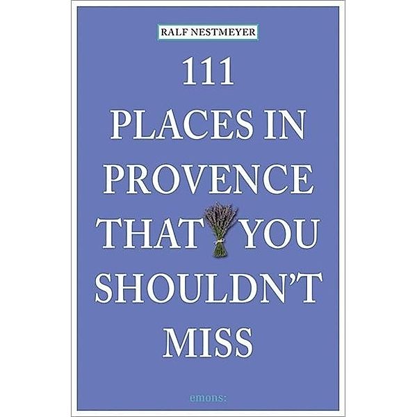 111 Places in Provence that you must not miss, Ralf Nestmeyer