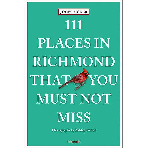 111 Places in Richmond That You Must Not Miss, John Tucker