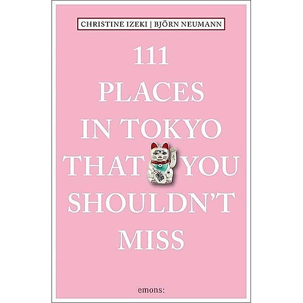 111 Places in Tokyo that you shouldn't miss, Christine Izeki, Björn Neumann