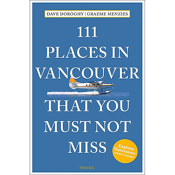 111 Places in Vancouver That You Must Not Miss, David Doroghy, Graeme Menzies
