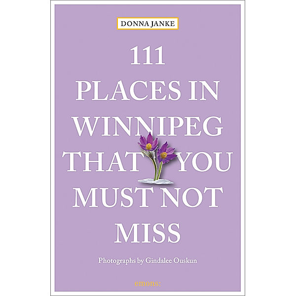 111 Places in Winnipeg That You Must Not Miss, Donna Janke