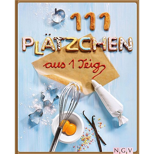 111 Plätzchen aus einem Teig / 111 Rezepte, Greta Jansen