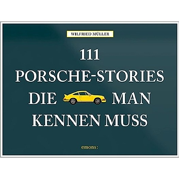 111 Porsche-Stories die man kennen muss.Bd.1, Wilfried Müller