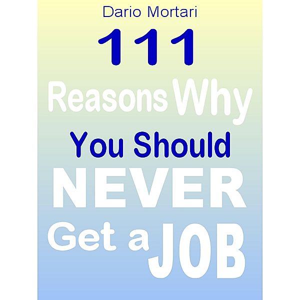 111 Reasons Why You Should Never Get a Job, Dario Mortari