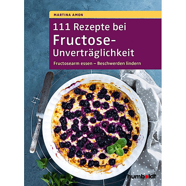 111 Rezepte bei Fructose-Unverträglichkeit, Martina Amon