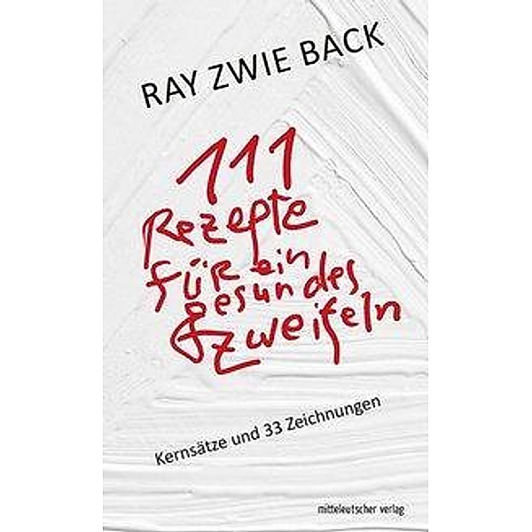 111 Rezepte für ein gesundes Zweifeln, Ray Zwie Back