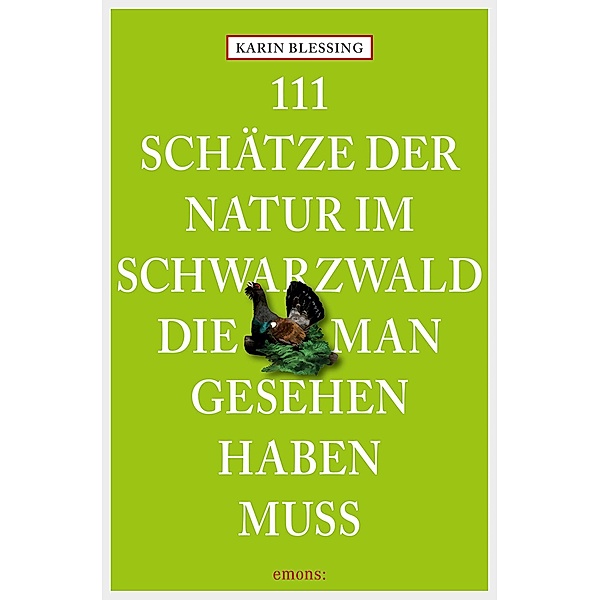 111 Schätze der Natur im Schwarzwald, die man gesehen haben muss / 111 Orte ..., Karin Blessing