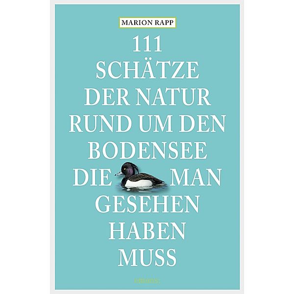 111 Schätze der Natur rund um den Bodensee, die man gesehen haben muss / 111 Orte ..., Marion Rapp