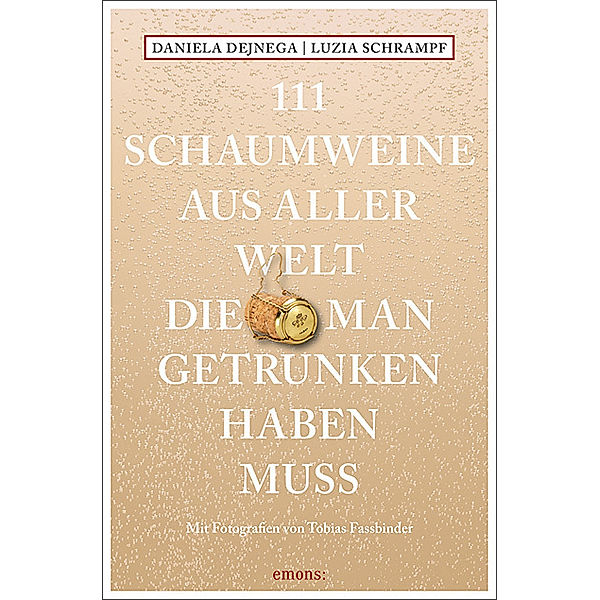 111 Schaumweine aus aller Welt, die man getrunken haben muss, Daniela Dejnega, Luzia Schrampf