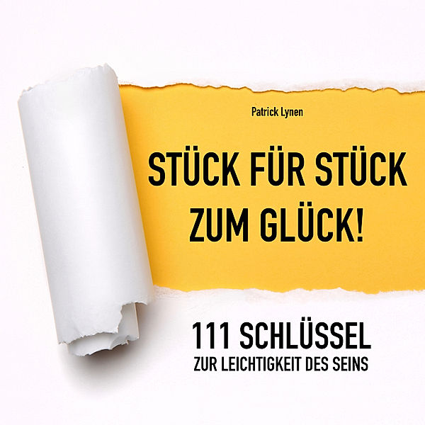 111 Schlüssel zur Leichtigkeit des Seins (Positives Denken, Glück, Motivation, Erfolg), Patrick Lynen