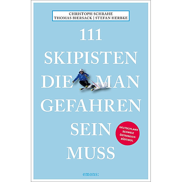 111 Skipisten, die man gefahren sein muss, Christoph Schrahe, Thomas Biersack, Stefan Herbke