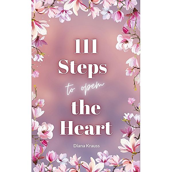 111 Steps to open the Heart, Diana Krauss