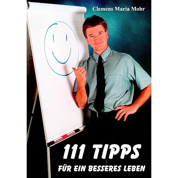 111 Tipps für ein besseres Leben, Clemens Maria Mohr