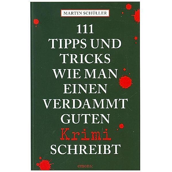 111 Tipps und Tricks, wie man einen verdammt guten Krimi schreibt, Martin Schüller