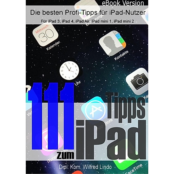 111 Tipps zum iPad -  Die besten Profi-Tipps für iPad-Nutzer, Wilfred Lindo