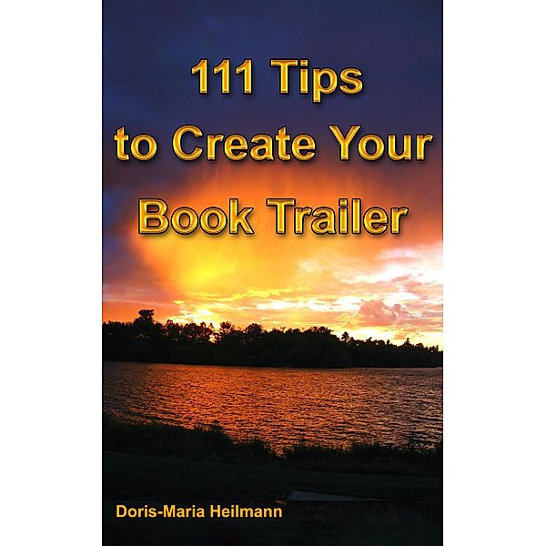 111 Tips to Create Your Book Trailer, Doris-Maria Heilmann