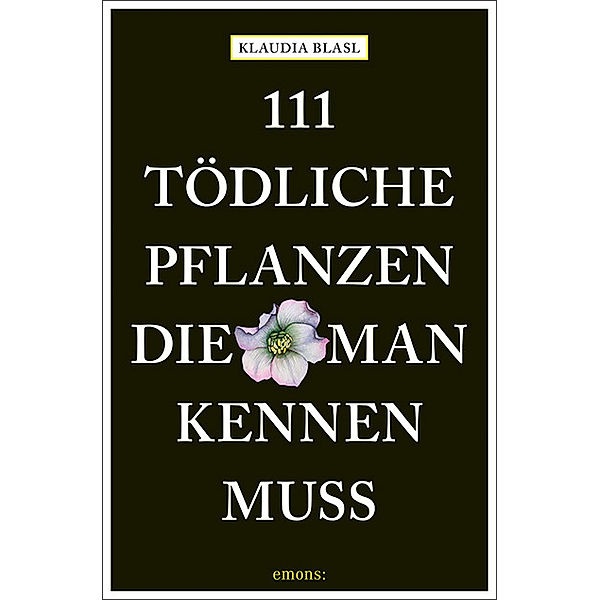 111 tödliche Pflanzen, die man kennen muss, Klaudia Blasl