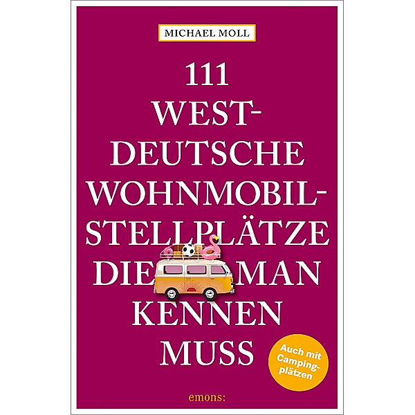 111 westdeutsche Wohnmobilstellplätze, die man kennen muss, Michael Moll