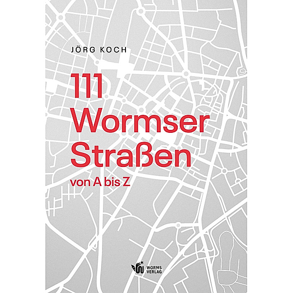 111 Wormser Straßen von A bis Z, Jörg Koch