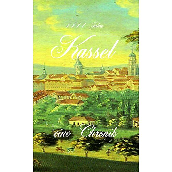 1111 Jahre Kassel - eine Chronik, Erik Schreiber
