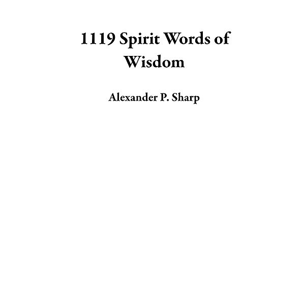 1119 Spirit Words of Wisdom, Alexander P. Sharp