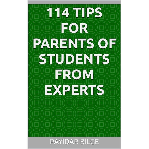 114 Tips for Parents of Students from Experts, Payidar Bilge