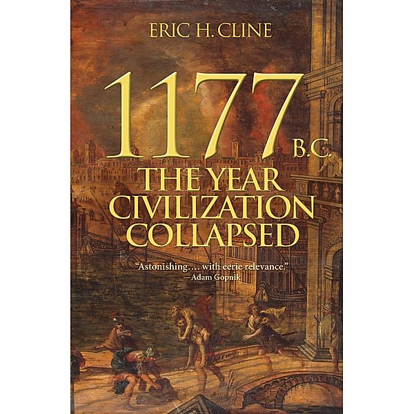 1177 B.C.: The Year Civilization Collapsed / Turning Points in Ancient History, Eric H. Cline