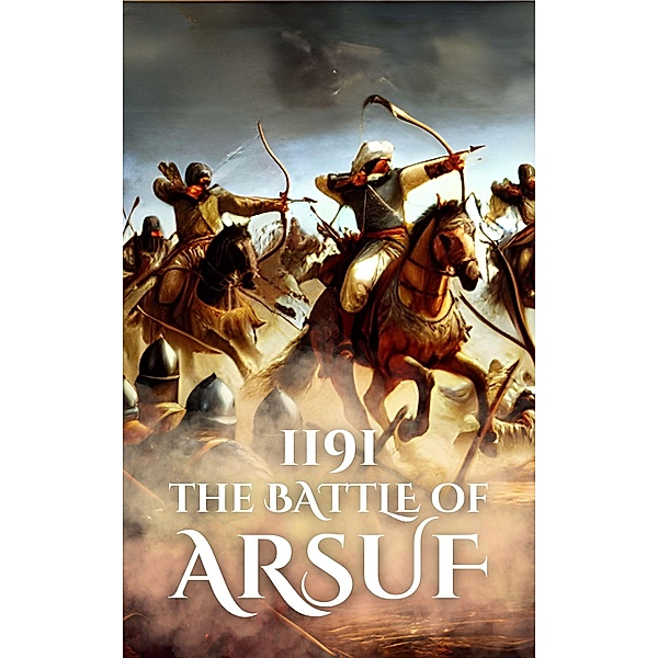 1191: The Battle of Arsuf (Epic Battles of History) / Epic Battles of History, Anthony Holland