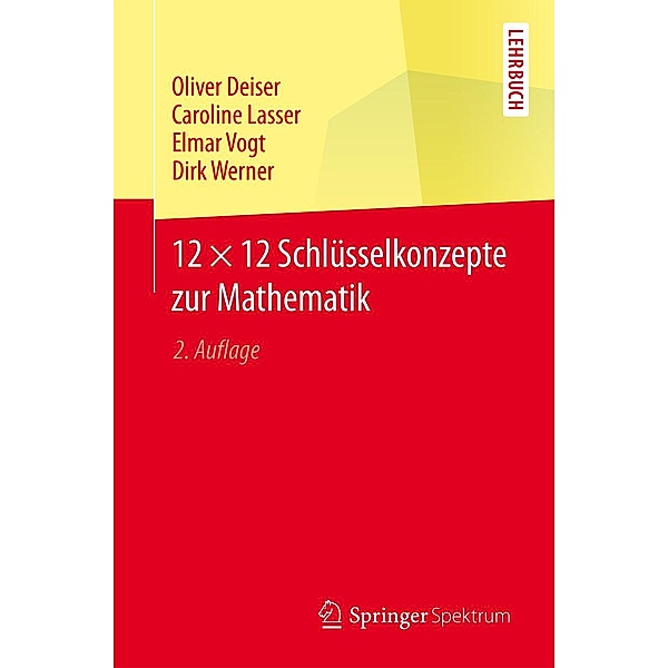 12 × 12 Schlüsselkonzepte zur Mathematik, Oliver Deiser, Caroline Lasser, Elmar Vogt, Dirk Werner