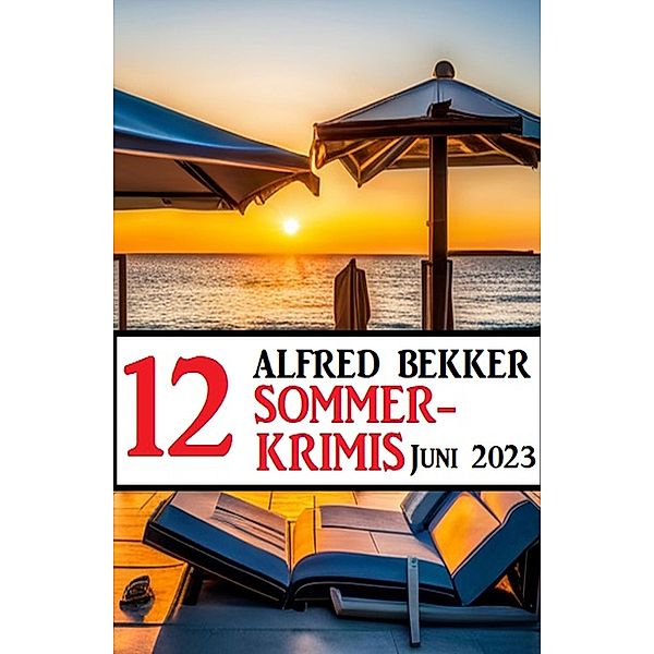 12 Alfred Bekker Sommerkrimis Juni 2023, Alfred Bekker