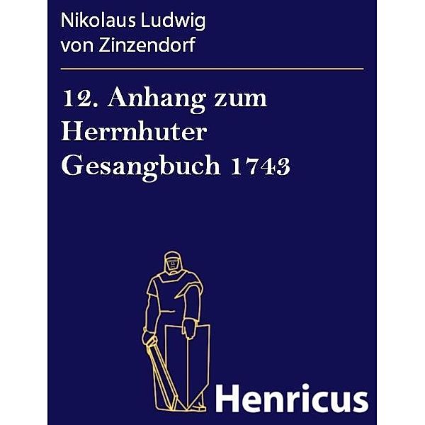 12. Anhang zum Herrnhuter Gesangbuch 1743, Nikolaus Ludwig von Zinzendorf