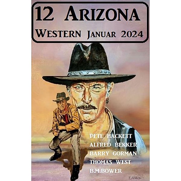 12 Arizona Western Januar 2024, Pete Hackett, Alfred Bekker, B. M. Bower, Thomas West, Barry Gorman