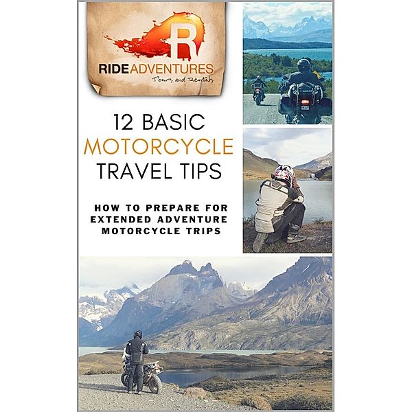 12 Basic Motorcycle Travel Tips: How to Prepare for Extended Adventure Motorcycle Trips, Ride Adventures