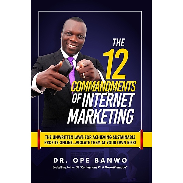 12 Commandments of Internet Marketing, Ope Banwo