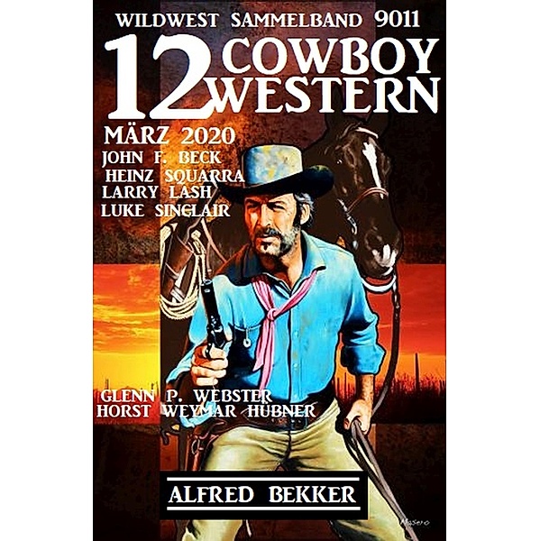 12 Cowboy Western Mai 2020 - Wildwest Sammelband 9011, Alfred Bekker, John F. Beck, Larry Lash, Horst Weymar Hübner, Luke Sinclair, Glenn P. Webster, Heinz Squarra