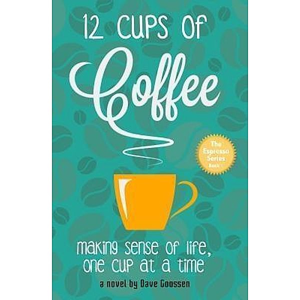 12 Cups of Coffee / The Espresso Series Bd.1, David Goossen