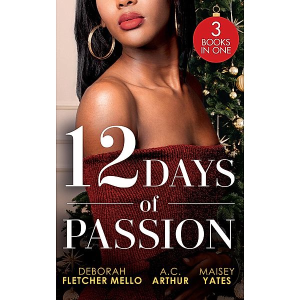 12 Days Of Passion: Twelve Days of Pleasure (The Boudreaux Family) / One Mistletoe Wish / A Christmas Vow of Seduction, Deborah Fletcher Mello, A. C. Arthur, Maisey Yates