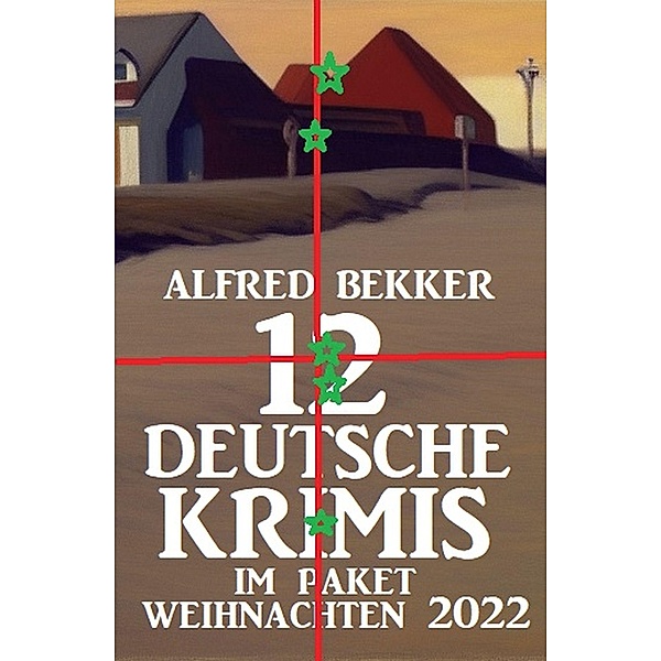 12 Deutsche Krimis im Paket Weihnachten 2022, Alfred Bekker
