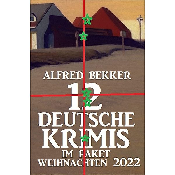 12 Deutsche Krimis im Paket Weihnachten 2022, Alfred Bekker