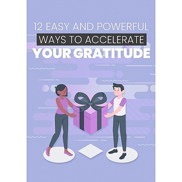 12 Easy and Powerful Ways to Accelerate Your Gratitude / 1, Empreender