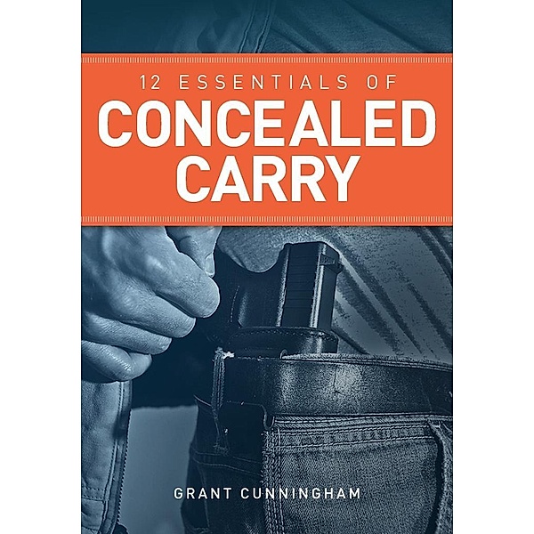 12 Essentials of Concealed Carry, Grant Cunningham