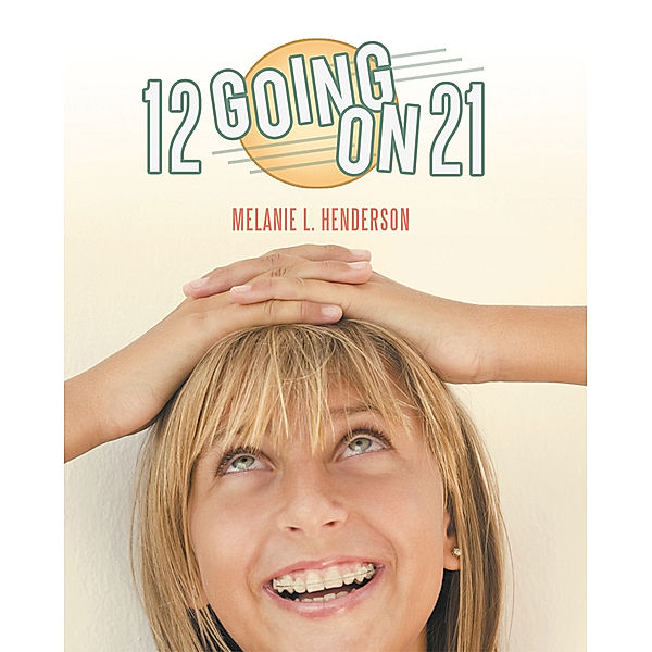 12 Going on 21, Melanie L. Henderson