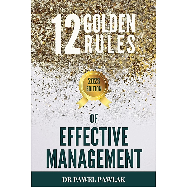 12 Golden Rules of Effective Management. That is, the Truth about the Surfer Who Killed a Beautiful Dolphin and Got Rewarded, Pawel Pawlak