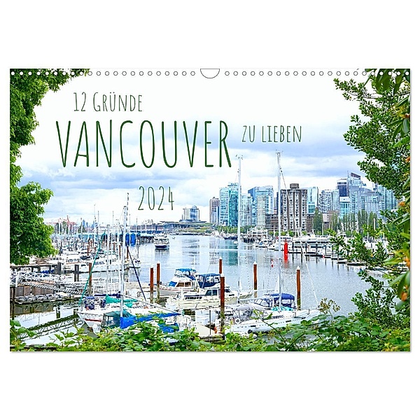 12 Gründe, Vancouver zu lieben. (Wandkalender 2024 DIN A3 quer), CALVENDO Monatskalender, Holm Anders