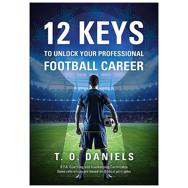 12 Keys To Unlock Your Professional Football Career / Brown Dog Books, T. O Daniels