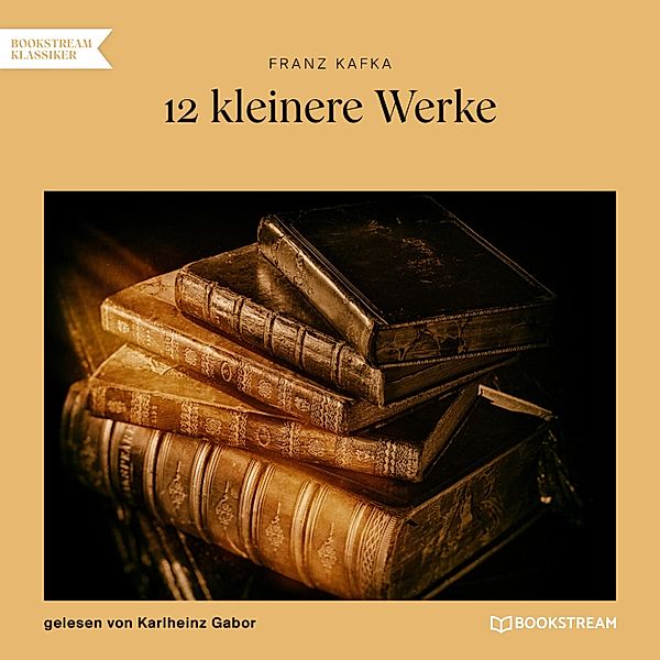 12 kleinere Werke, Franz Kafka